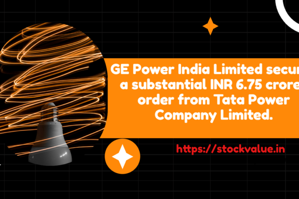 GE Power India Limited secures a substantial INR 6.75 crores order from Tata Power Company Limited.